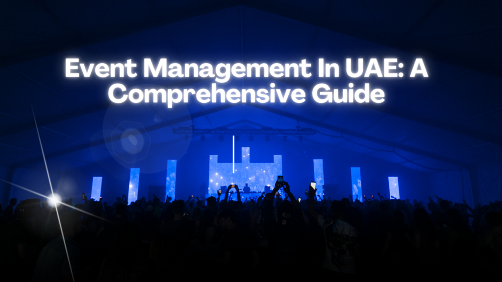 Event Management in UAE A Comprehensive Guide